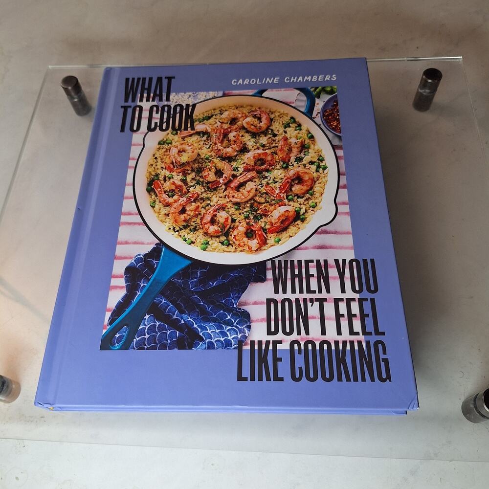 What to Cook When You Don't Feel Like Cooking - A Cookbook by Chambers, Carolin